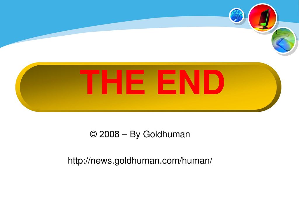 THE END 谢谢 © 2008 – By Goldhuman