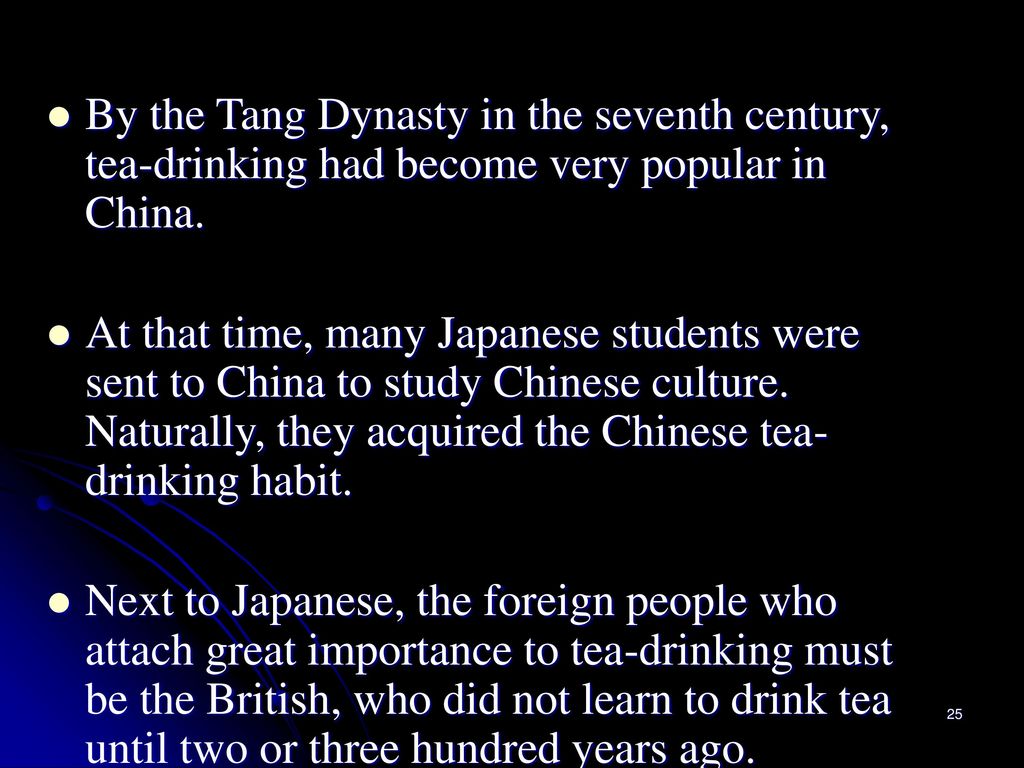 By the Tang Dynasty in the seventh century, tea-drinking had become very popular in China.