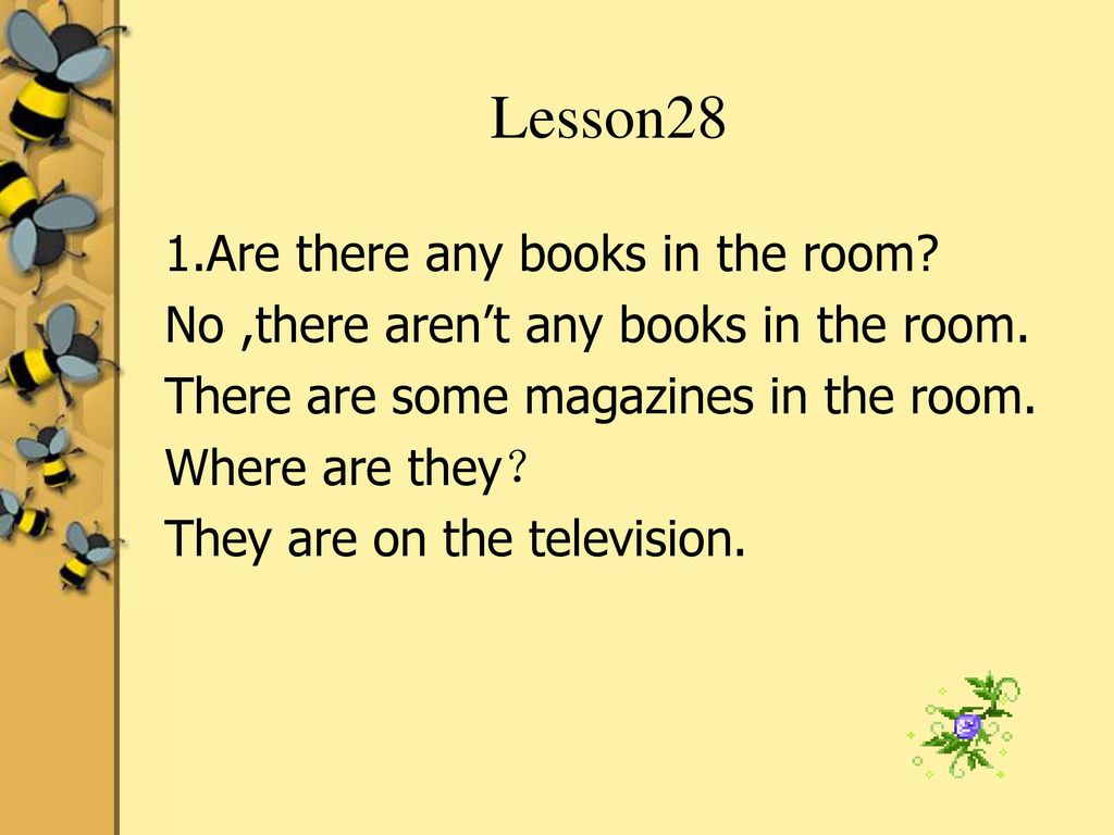 Lesson28 1.Are there any books in the room