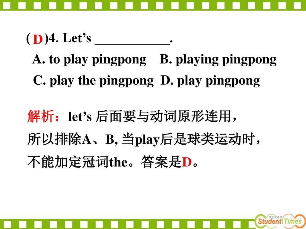 ( )4. Let’s ___________. A. to play pingpong B. playing pingpong. C. play the pingpong D. play pingpong.