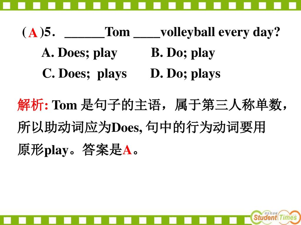( )5．______Tom ____volleyball every day
