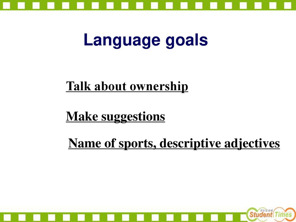 Language goals Talk about ownership Make suggestions