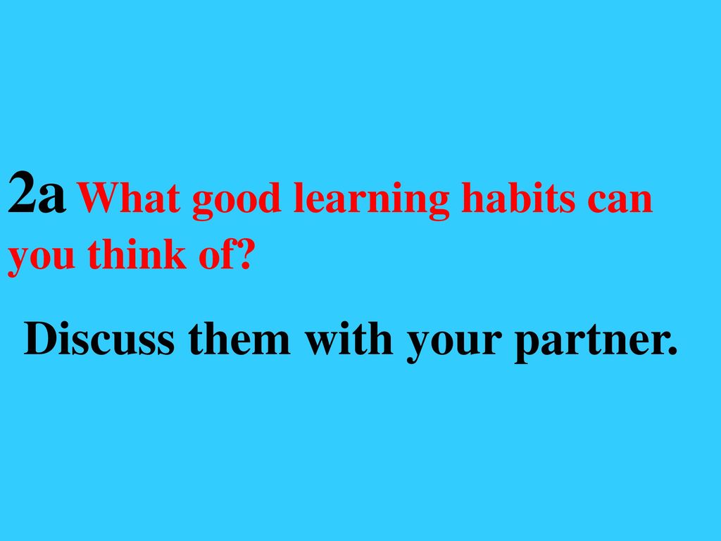 2a What good learning habits can you think of