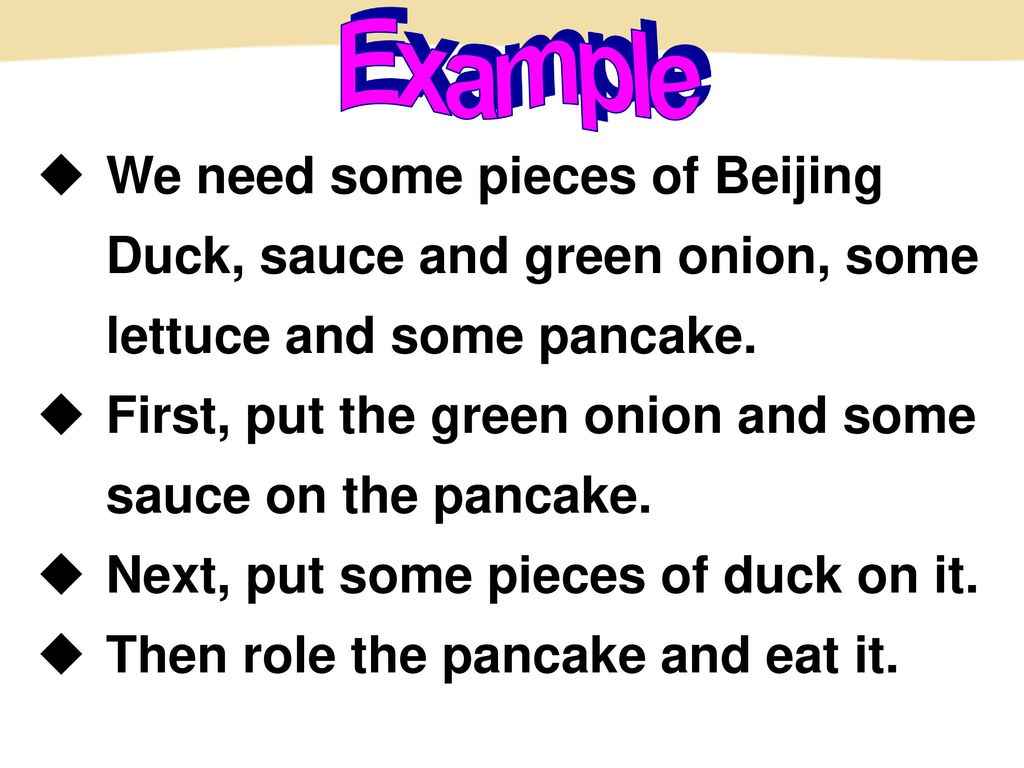 Example We need some pieces of Beijing Duck, sauce and green onion, some lettuce and some pancake.