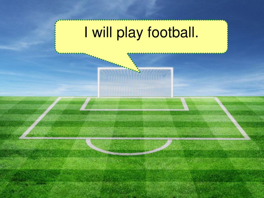 I will play football.