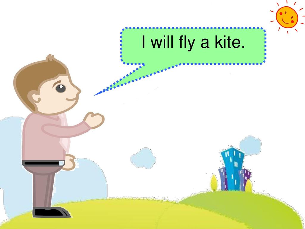 I will fly a kite.