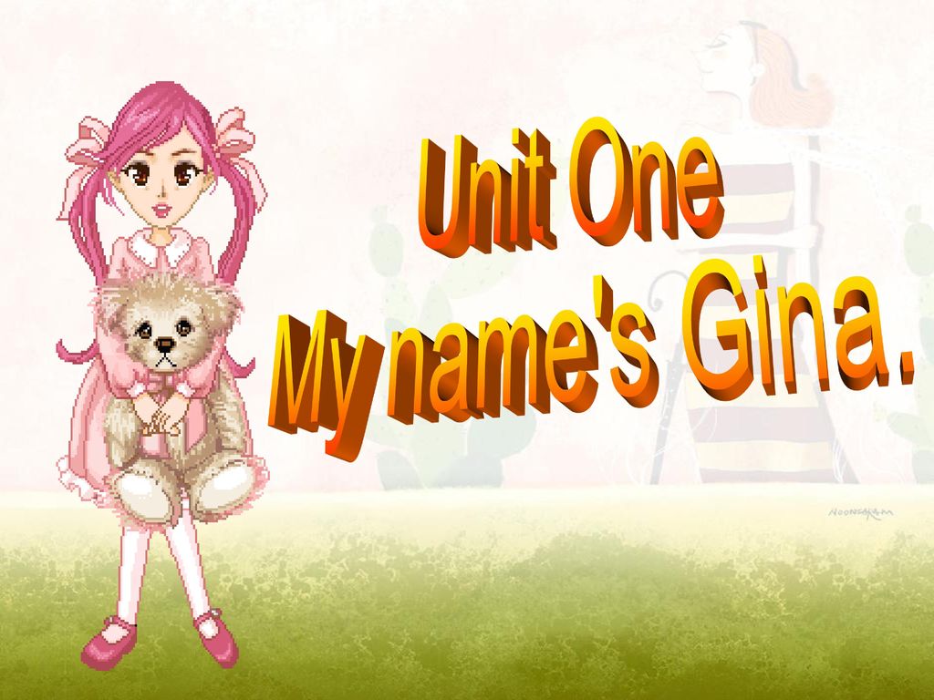 Unit One My name s Gina.