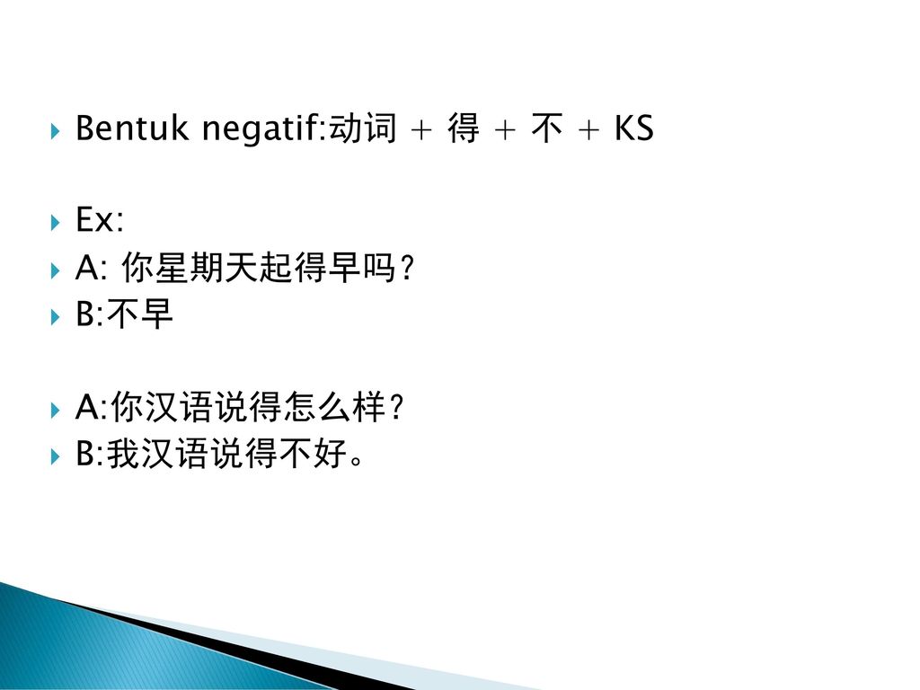 Bentuk negatif:动词 + 得 + 不 + KS