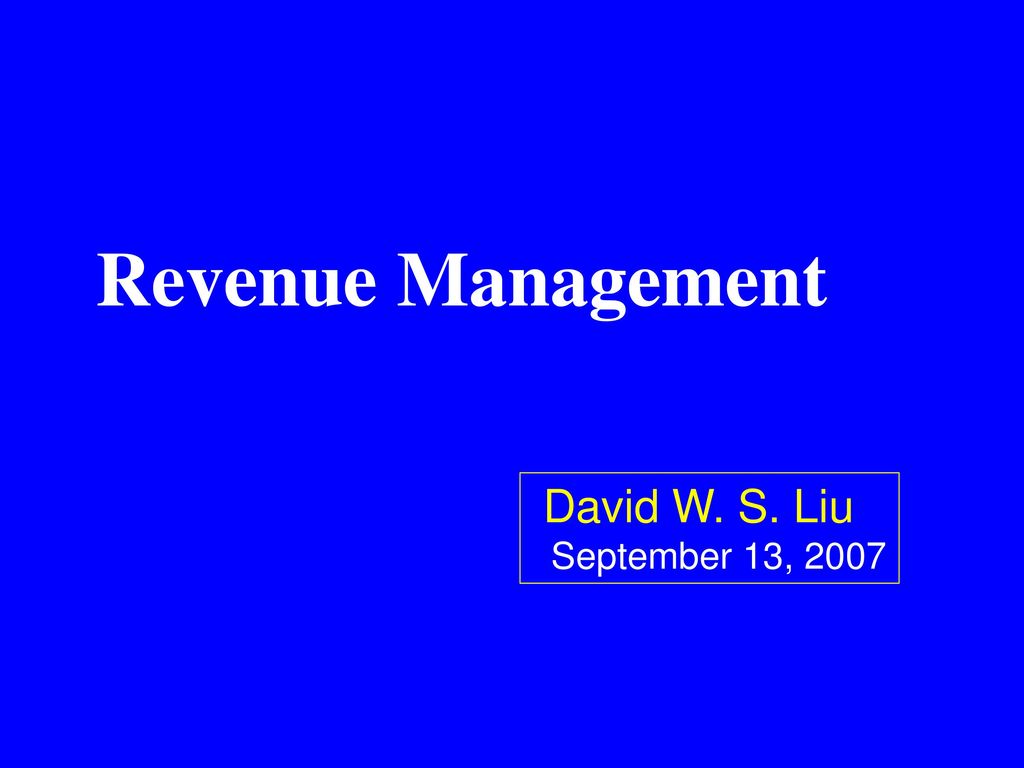Revenue Management David W. S. Liu September 13, 2007