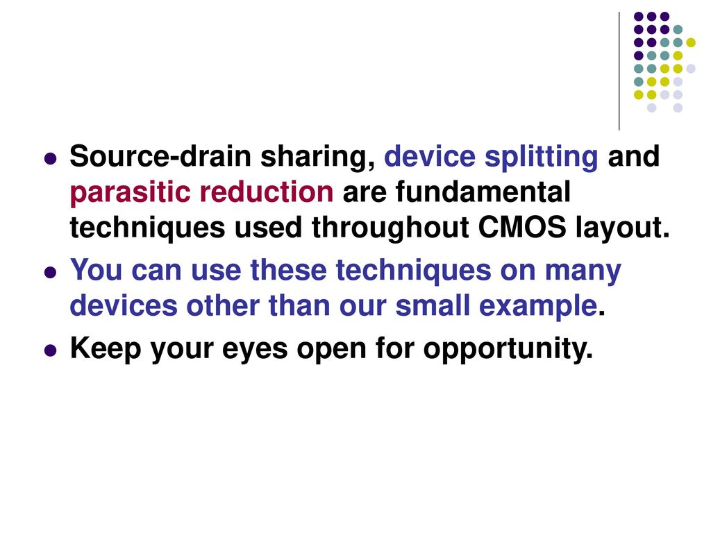 Source-drain sharing, device splitting and parasitic reduction are fundamental techniques used throughout CMOS layout.