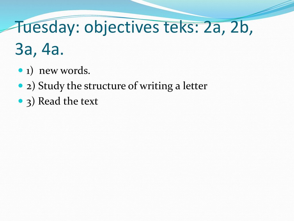 Tuesday: objectives teks: 2a, 2b, 3a, 4a.