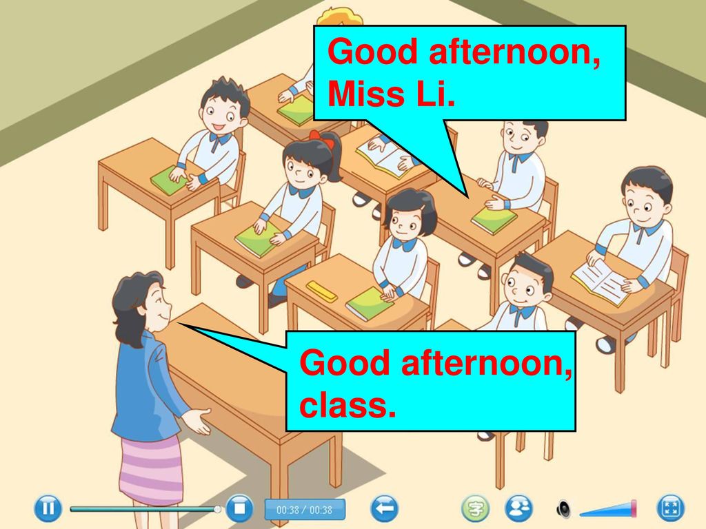 Good afternoon, Miss Li. Good afternoon, class.