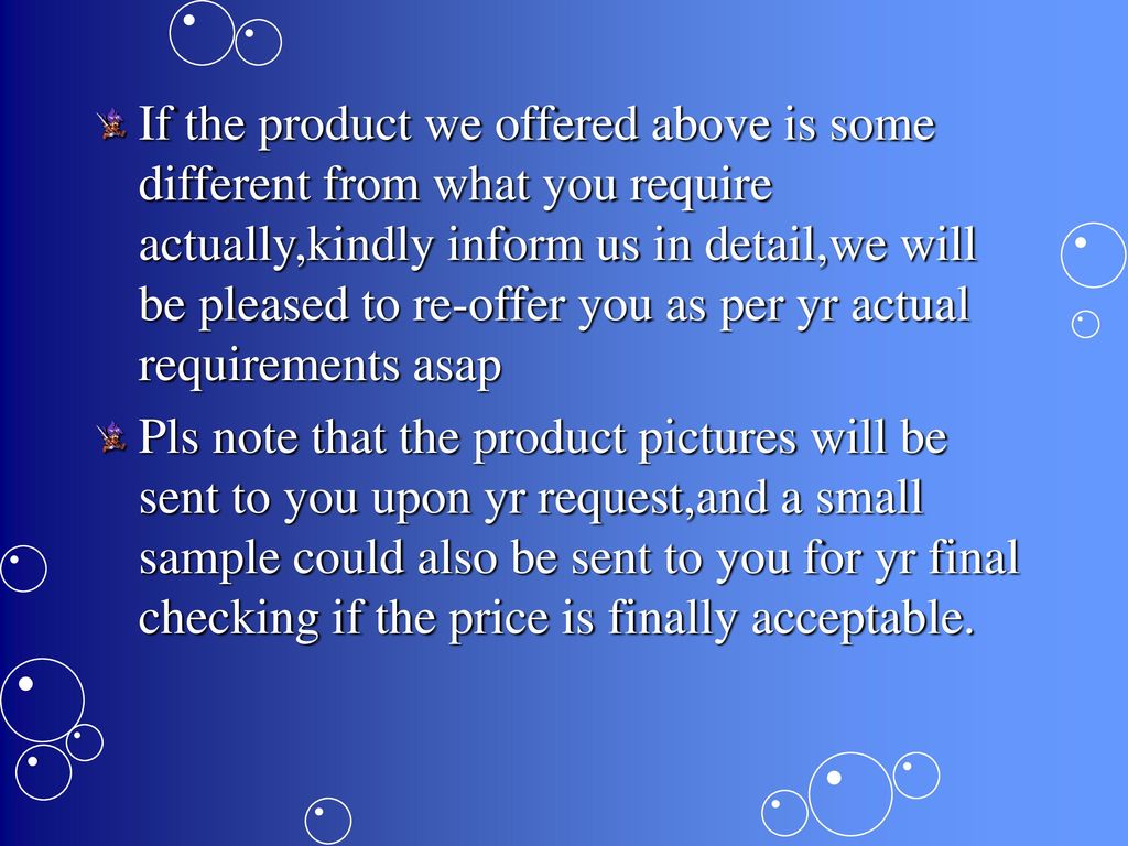 If the product we offered above is some different from what you require actually,kindly inform us in detail,we will be pleased to re-offer you as per yr actual requirements asap