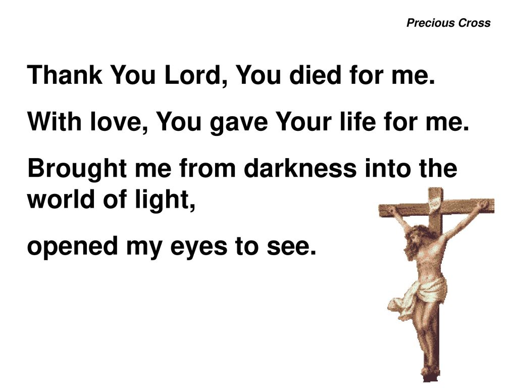 Thank You Lord, You died for me. With love, You gave Your life for me.