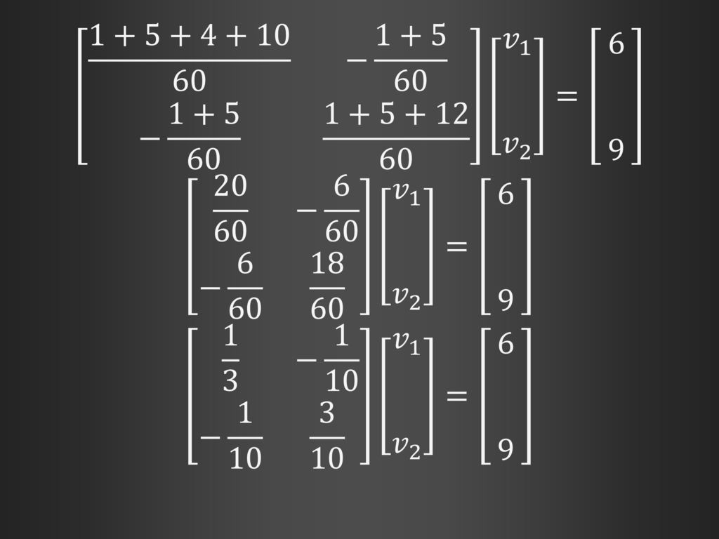 − − 𝑣 1 𝑣 2 = − 6 60 − 𝑣 1 𝑣 2 = 6 9.