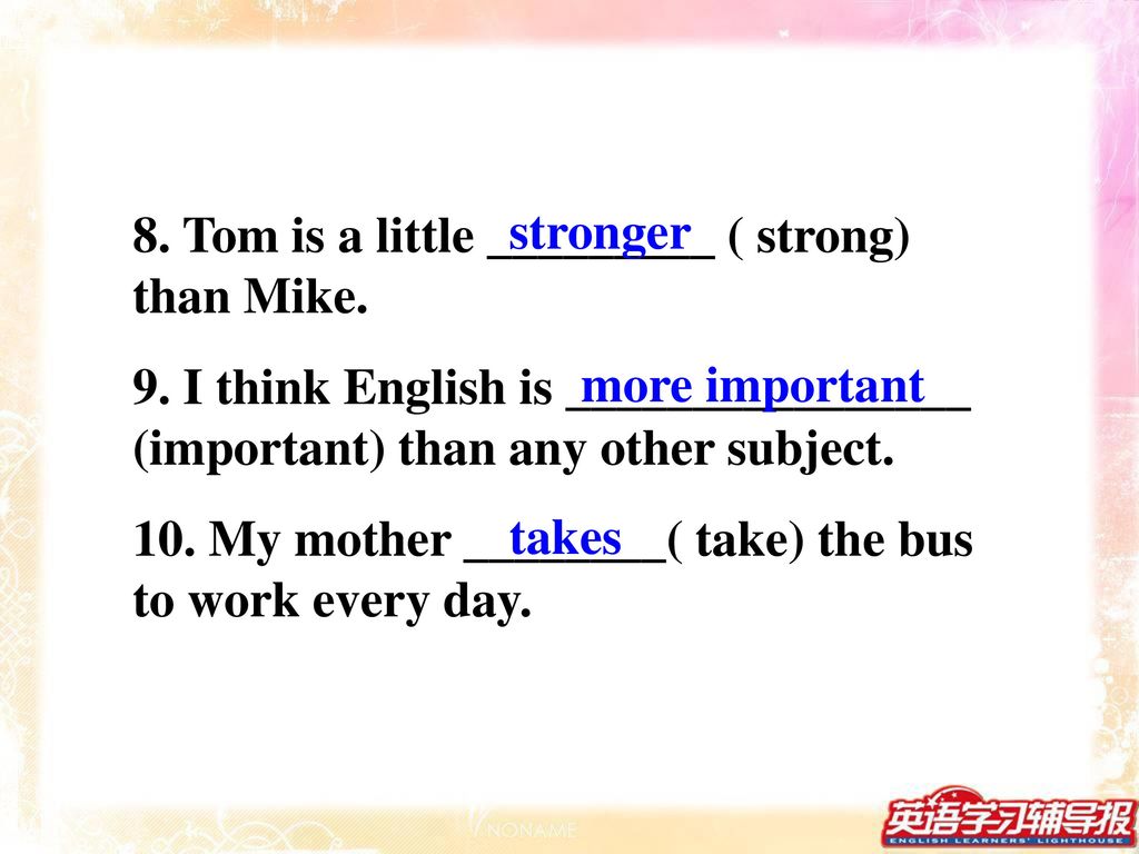 8. Tom is a little _________ ( strong) than Mike.