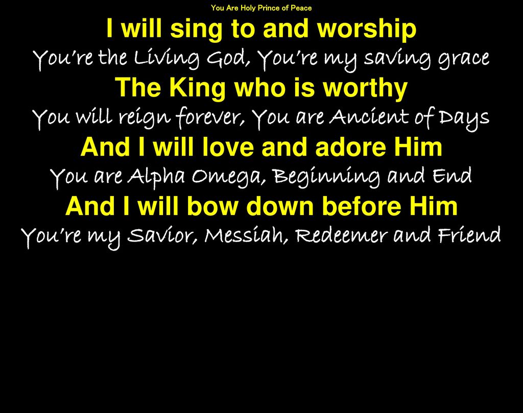 I will sing to and worship The King who is worthy