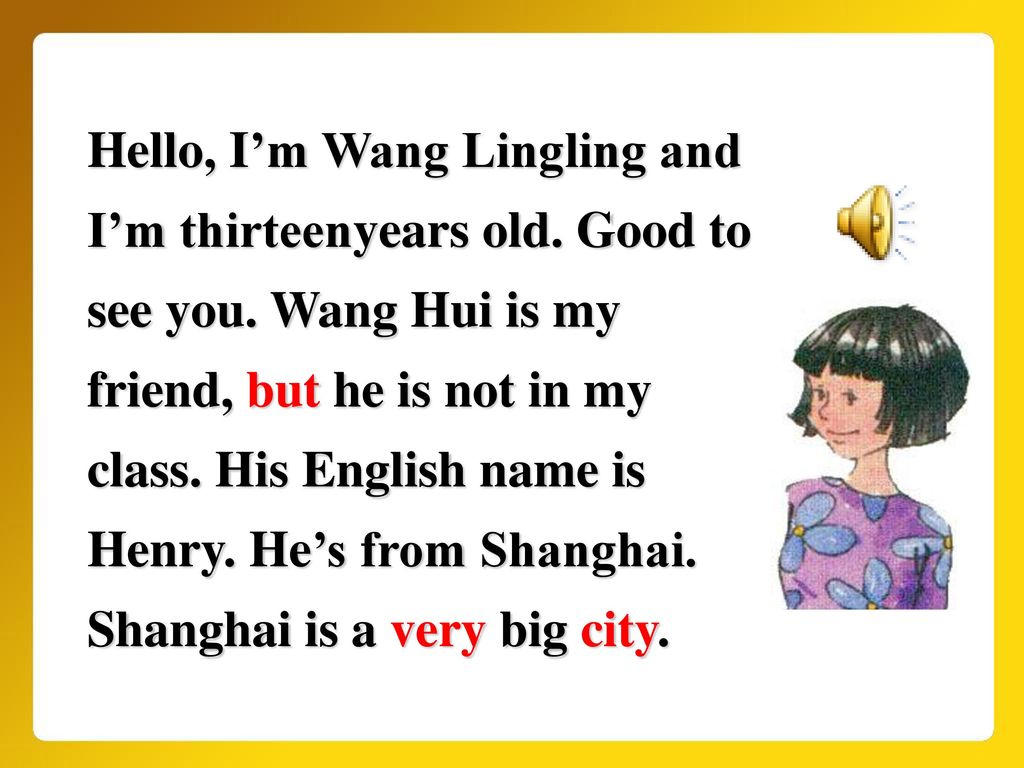 Hello, I’m Wang Lingling and I’m thirteenyears old. Good to see you