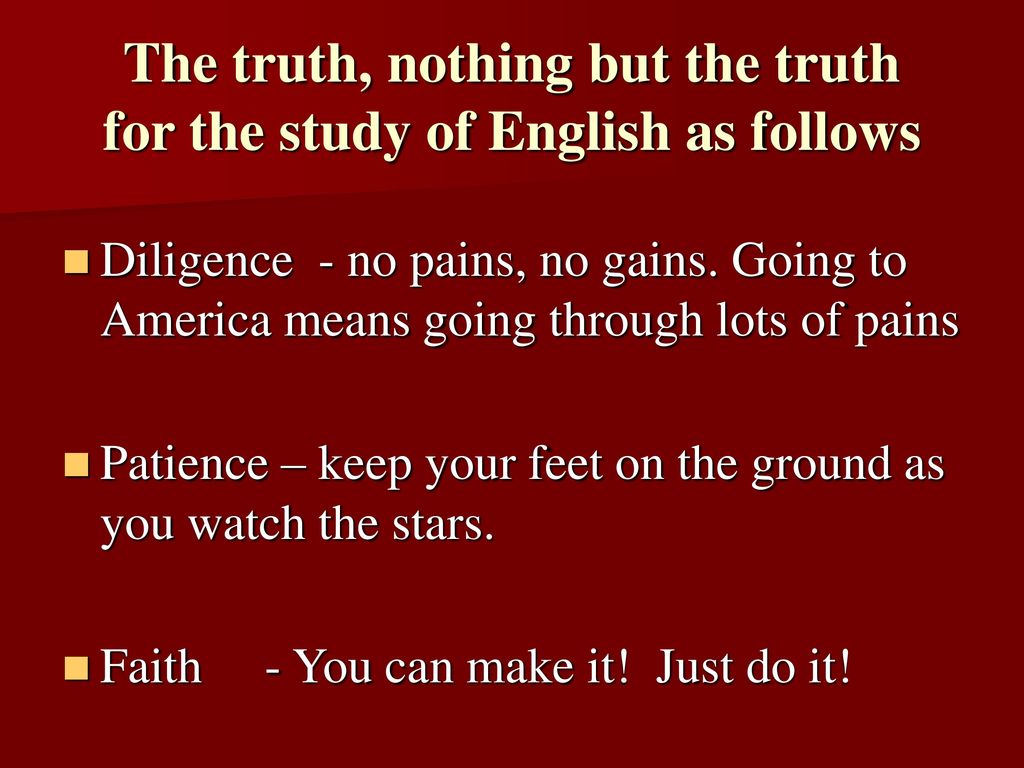The truth, nothing but the truth for the study of English as follows