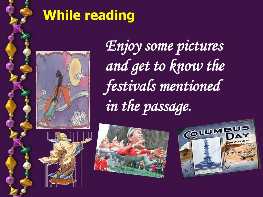 While reading Enjoy some pictures and get to know the festivals mentioned in the passage.