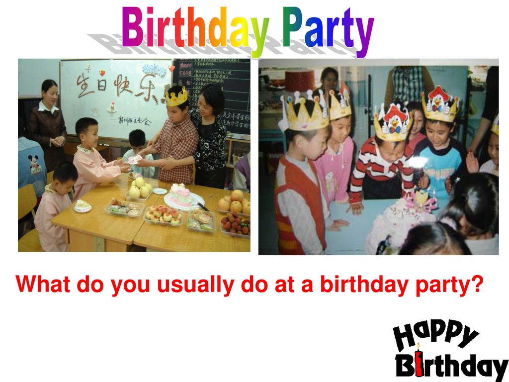 Birthday Party What do you usually do at a birthday party