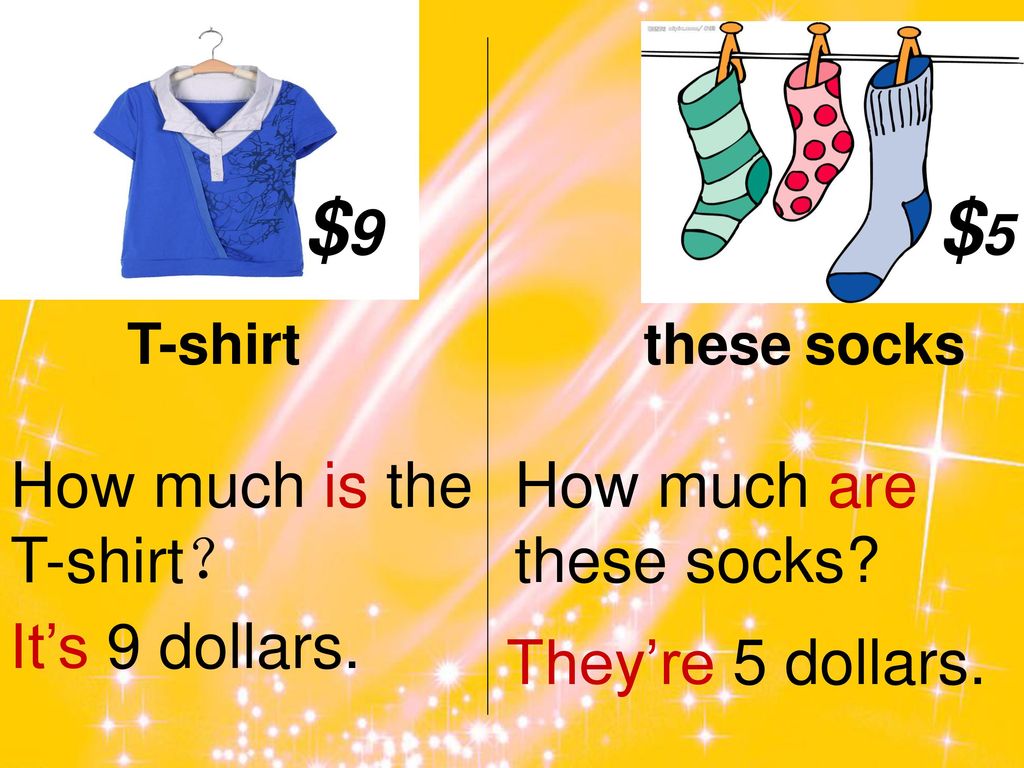 $9 $5 How much is the T-shirt？ How much are these socks
