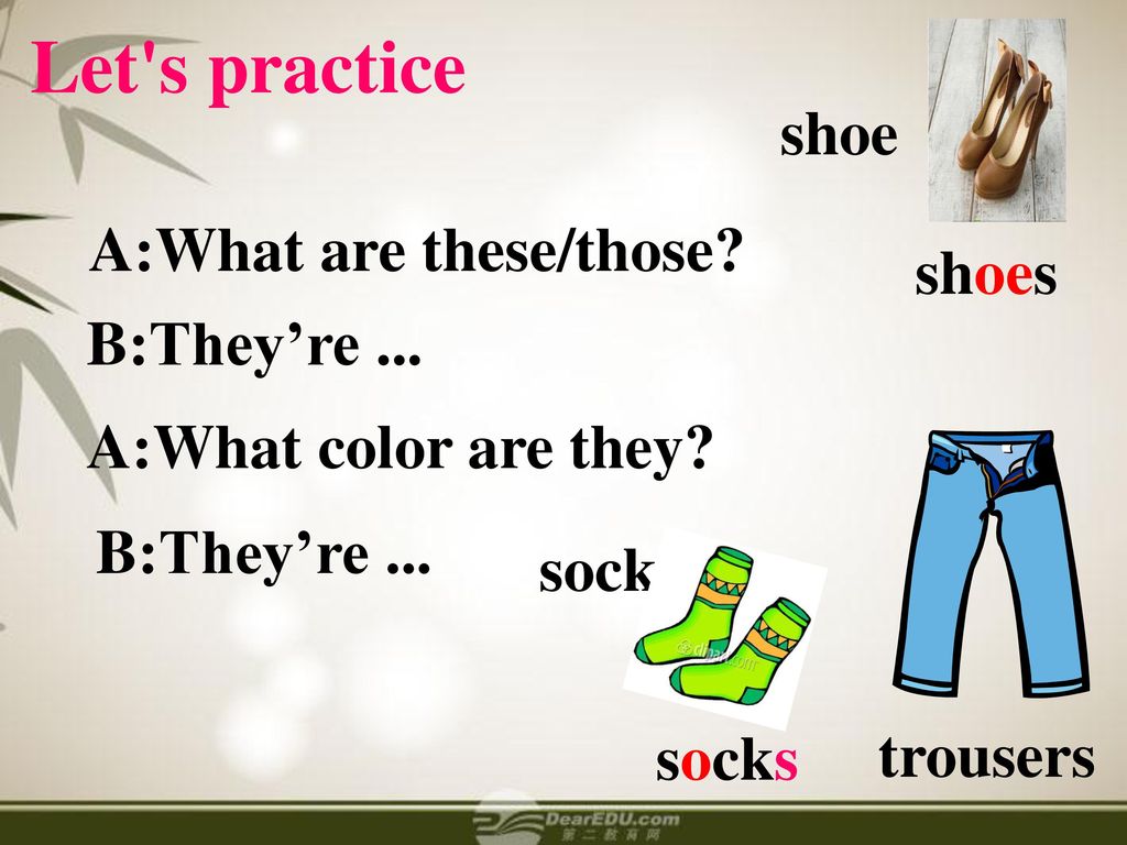 Let s practice shoe A:What are these/those shoes B:They’re ...