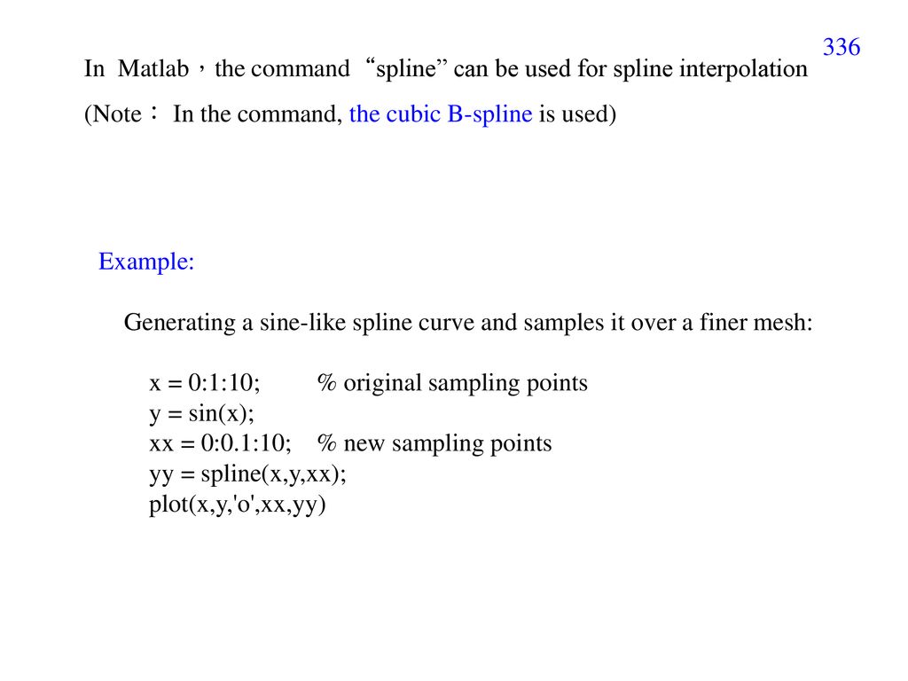 In Matlab，the command spline can be used for spline interpolation