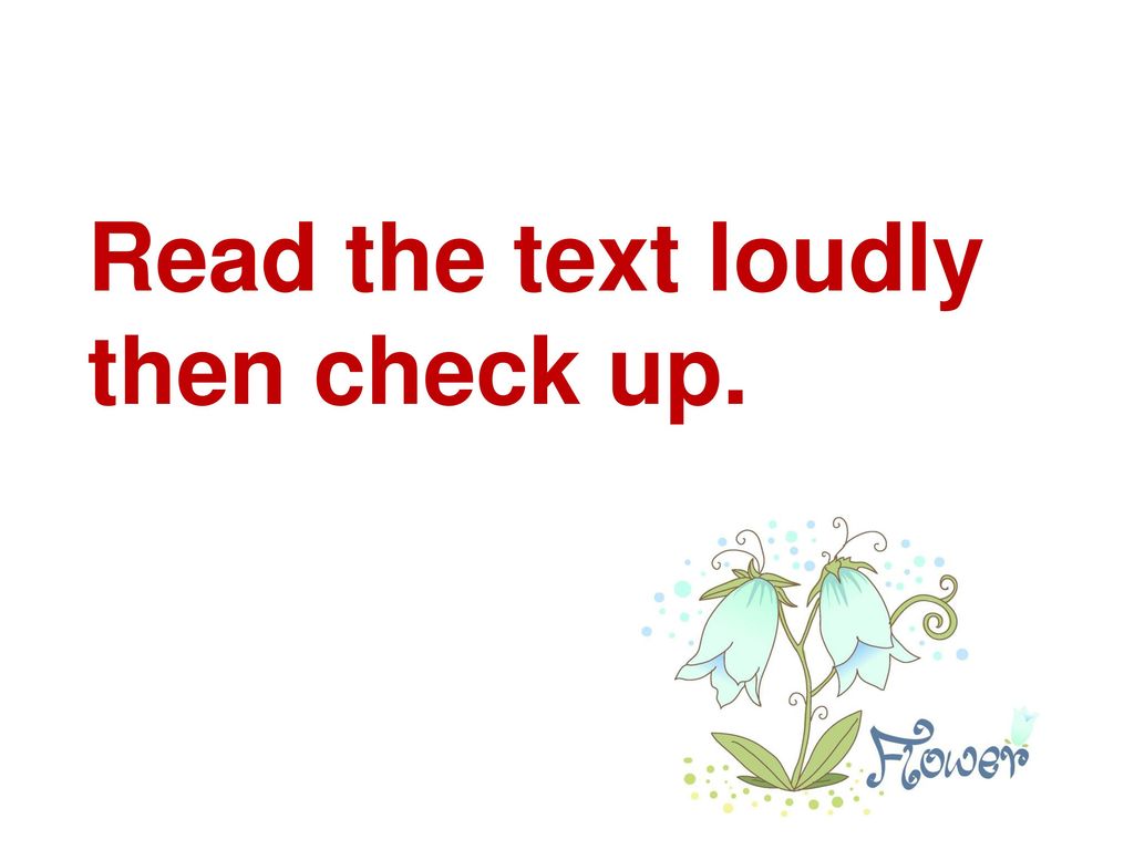 Read the text loudly then check up.