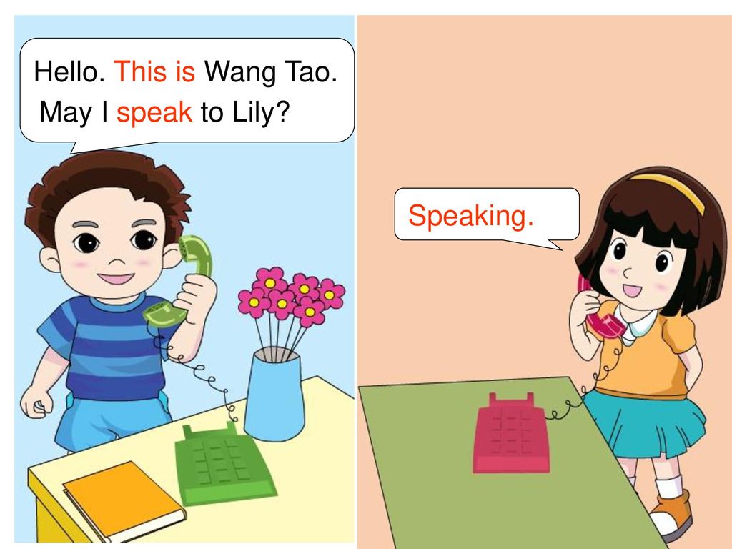 Hello. This is Wang Tao. May I speak to Lily Speaking.