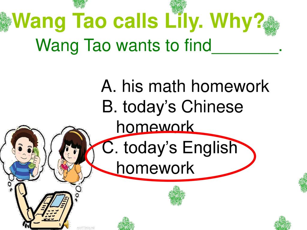 Wang Tao calls Lily. Why Wang Tao wants to find_______.