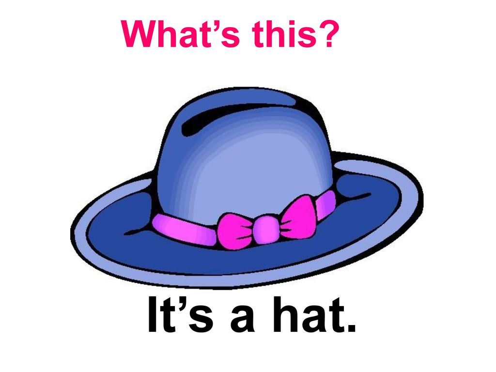 What’s this It’s a hat.
