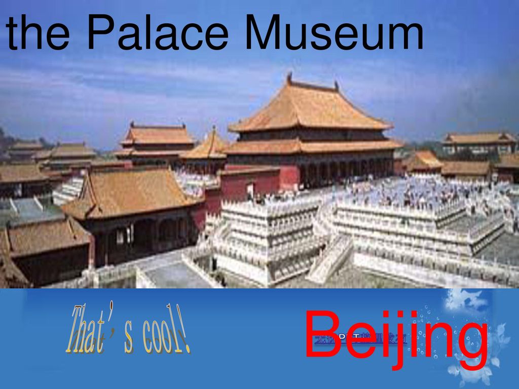 the Palace Museum Beijing That’s cool!
