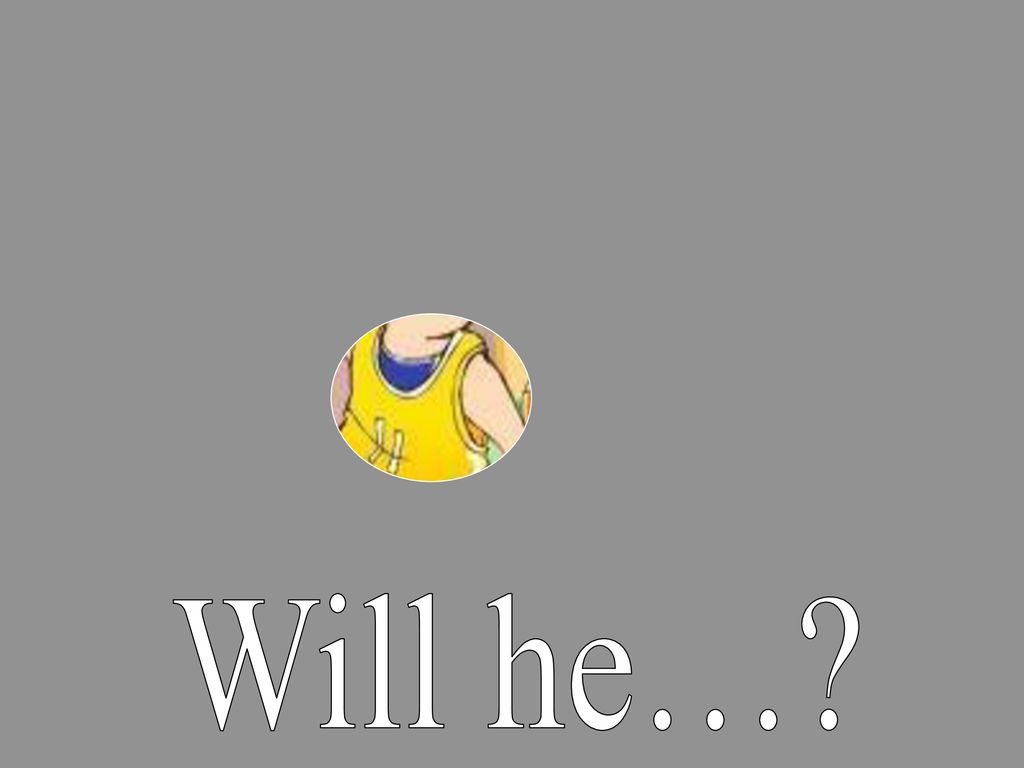 Will he…