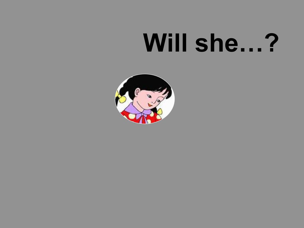 Will she … Will she…