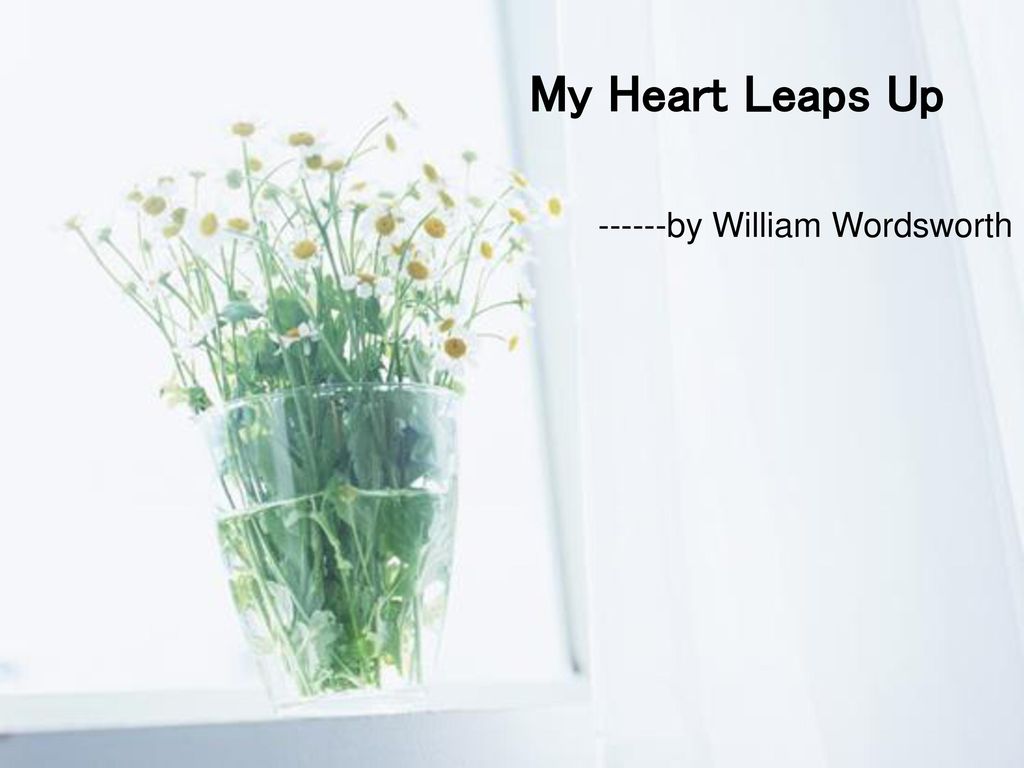 My Heart Leaps Up by William Wordsworth