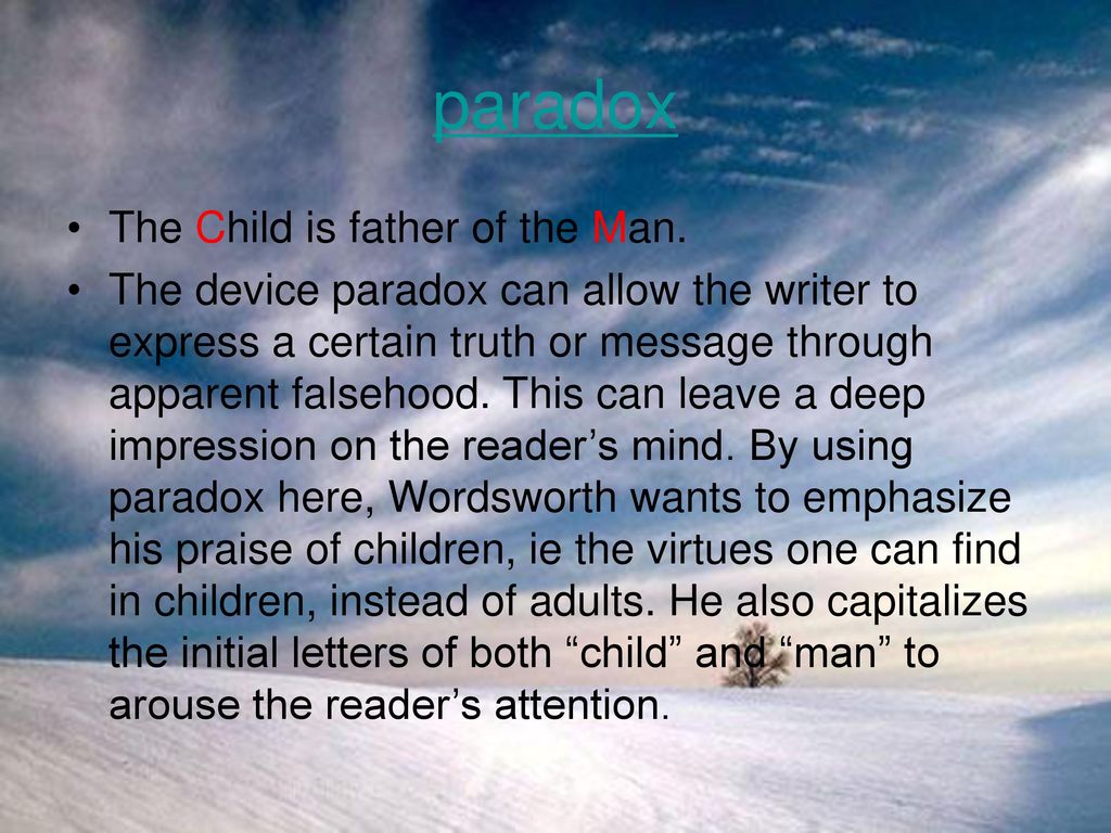 paradox The Child is father of the Man.