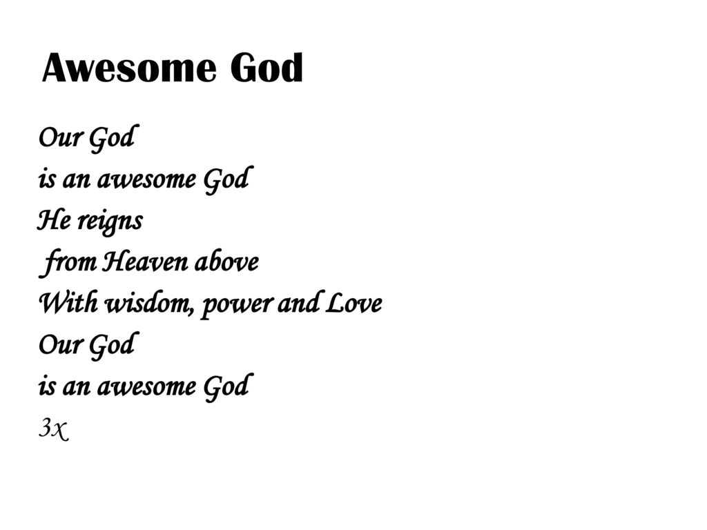 Awesome God Our God is an awesome God He reigns from Heaven above With wisdom, power and Love 3x