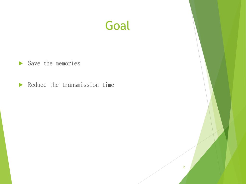 Goal Save the memories Reduce the transmission time