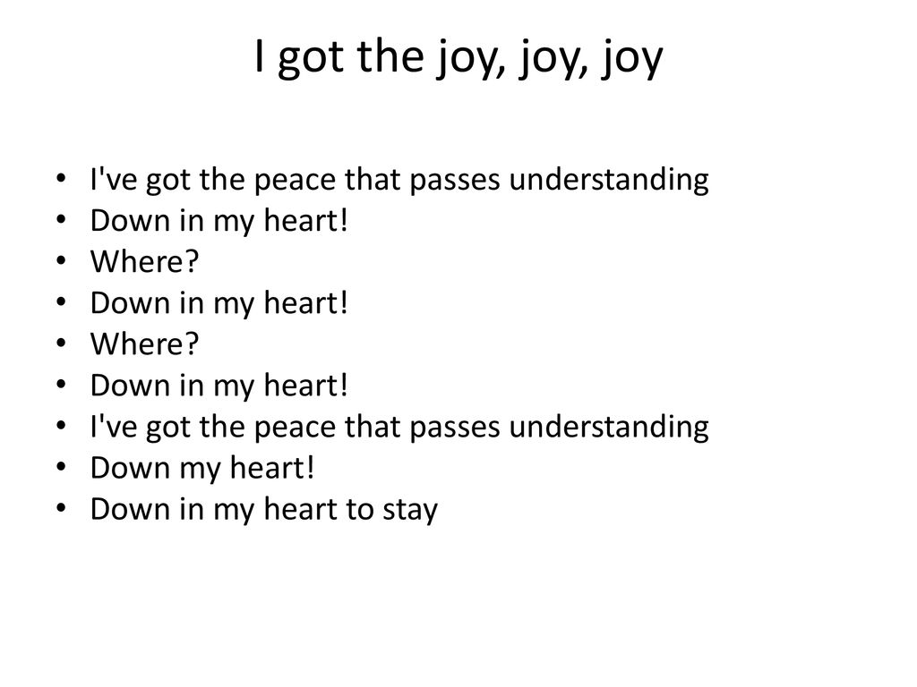 I got the joy, joy, joy I ve got the peace that passes understanding
