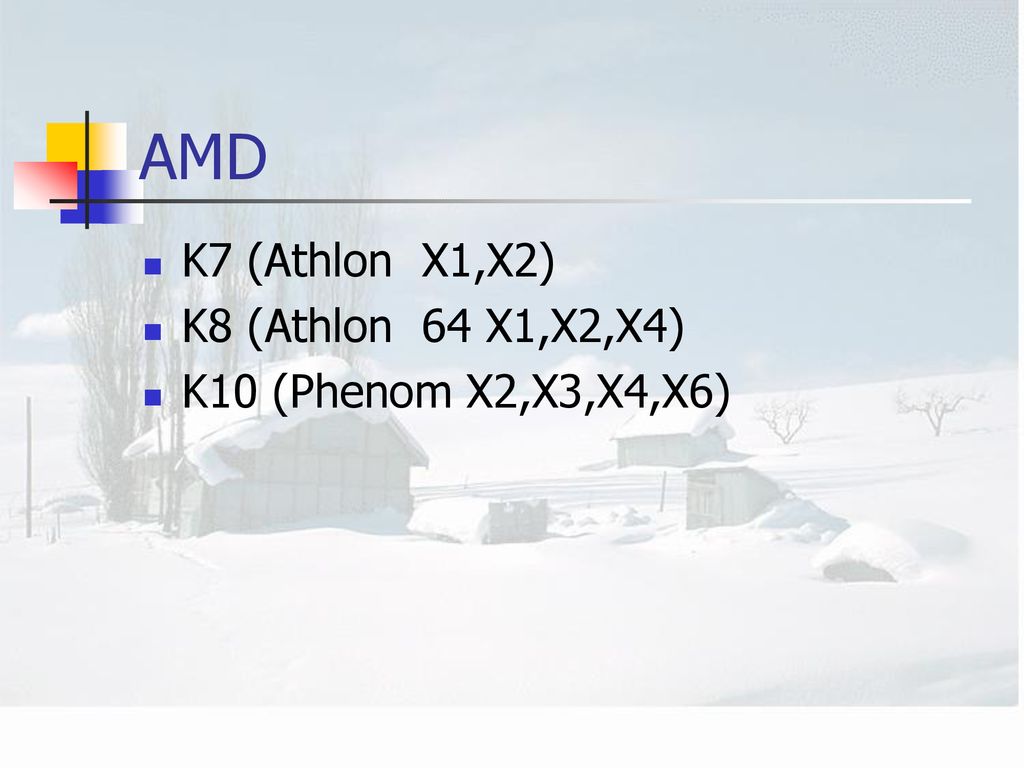 AMD K7 (Athlon X1,X2) K8 (Athlon 64 X1,X2,X4) K10 (Phenom X2,X3,X4,X6)