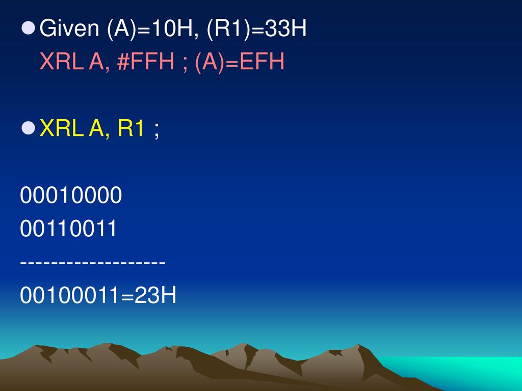 Given (A)=10H, (R1)=33H XRL A, #FFH ; (A)=EFH. XRL A, R1 ;