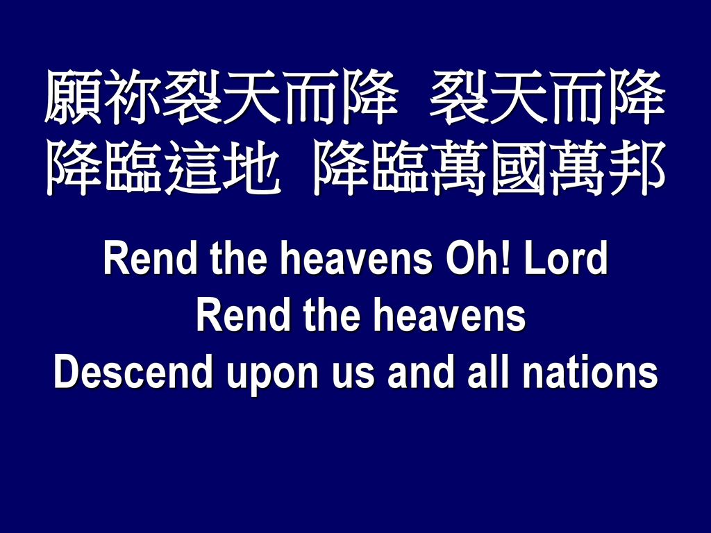 Rend the heavens Oh! Lord Descend upon us and all nations