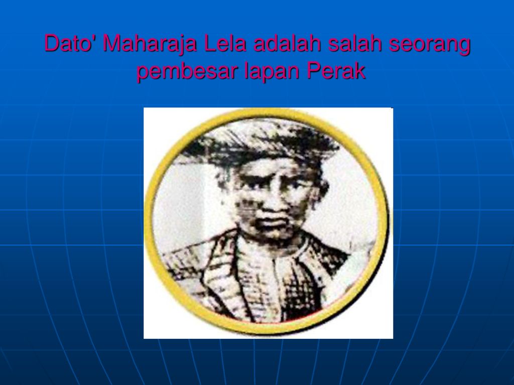 Dato Maharaja Lela adalah salah seorang pembesar lapan Perak