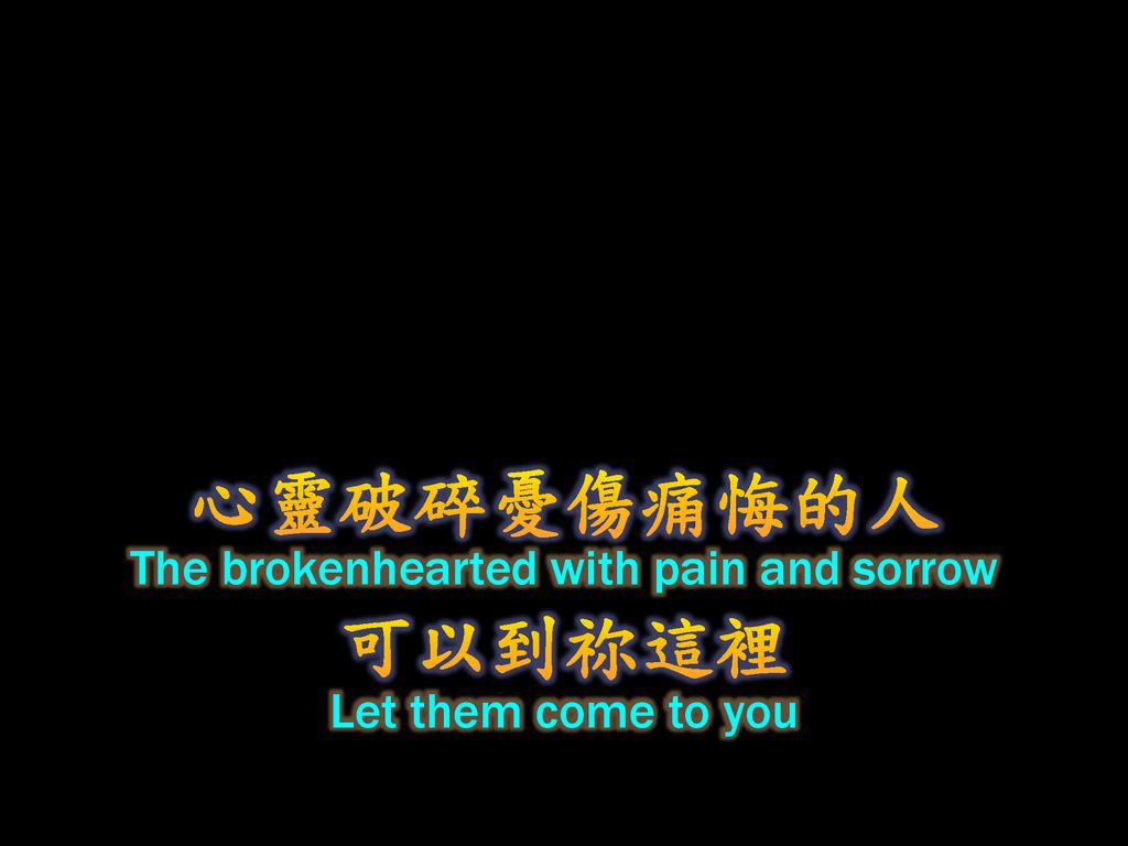 The brokenhearted with pain and sorrow