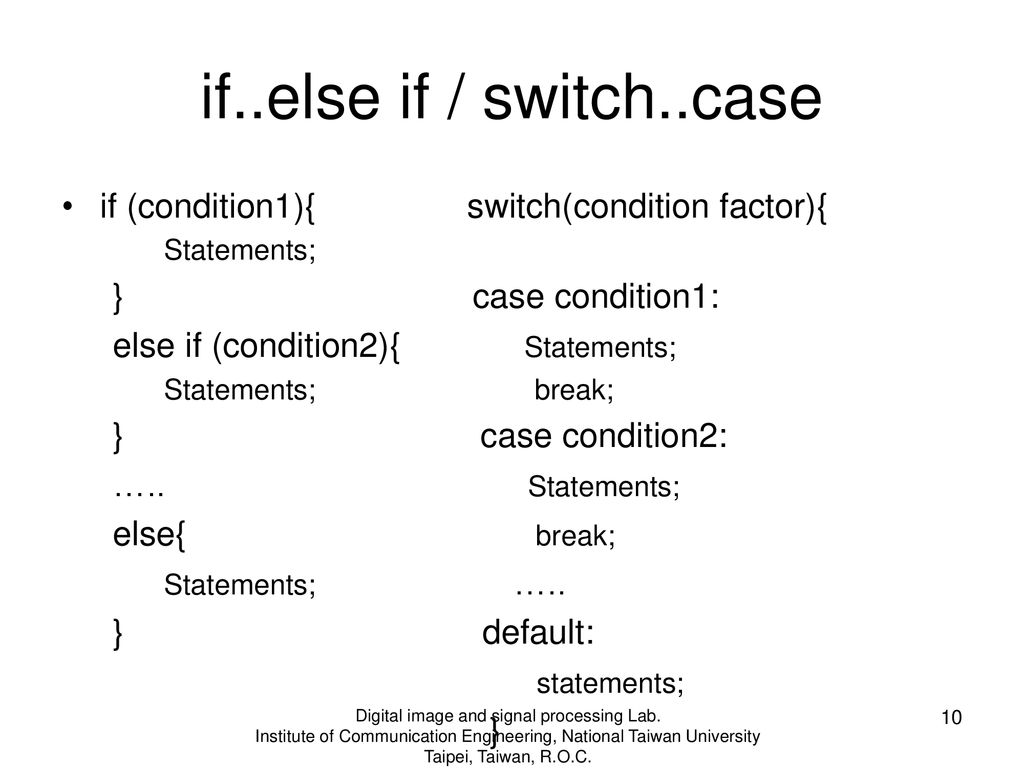 if..else if / switch..case if (condition1){ switch(condition factor){