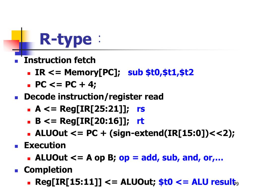 R-type： Instruction fetch IR <= Memory[PC]; sub $t0,$t1,$t2