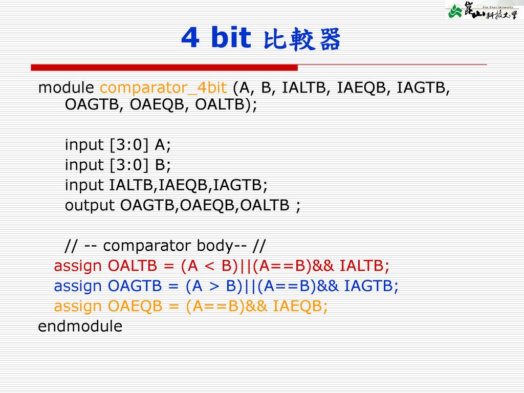 4 bit 比較器 module comparator_4bit (A, B, IALTB, IAEQB, IAGTB, OAGTB, OAEQB, OALTB); input [3:0] A; input [3:0] B;