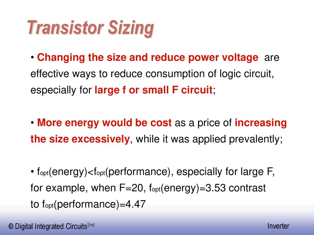 Transistor Sizing Changing the size and reduce power voltage are