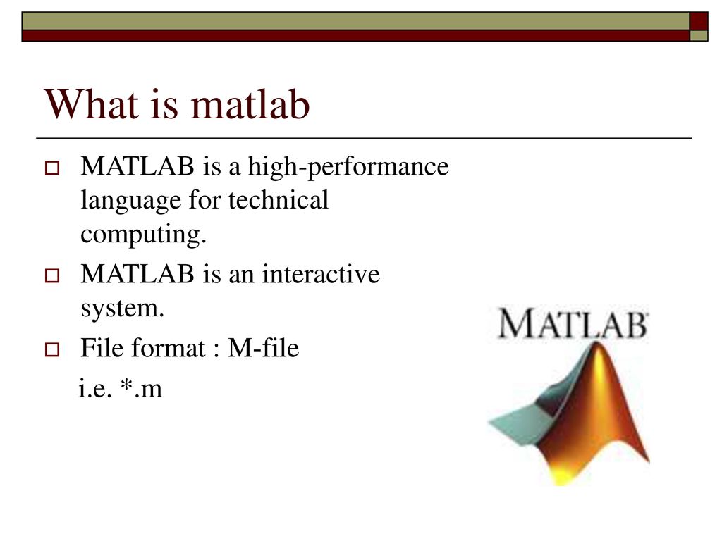 What is matlab MATLAB is a high-performance language for technical computing. MATLAB is an interactive system.